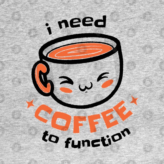 I Need Coffee To Function by MajorCompany